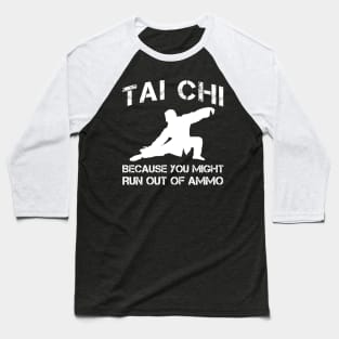 taichi because you might run out of ammo Baseball T-Shirt